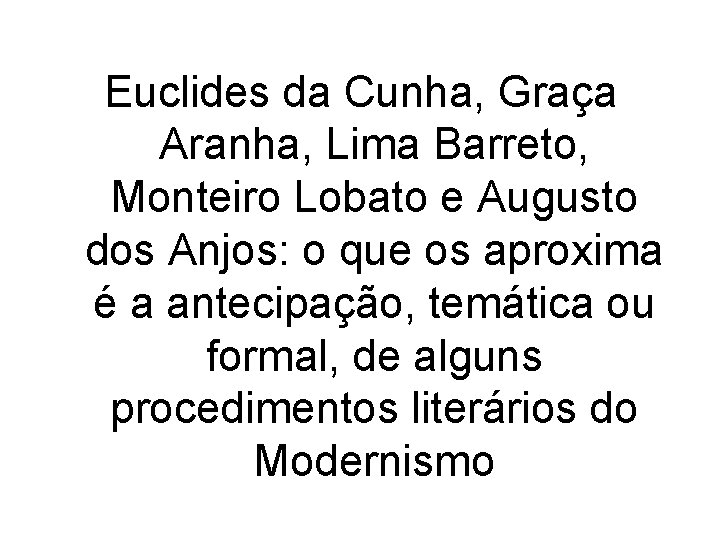 Euclides da Cunha, Graça Aranha, Lima Barreto, Monteiro Lobato e Augusto dos Anjos: o