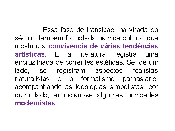  Essa fase de transição, na virada do século, também foi notada na vida