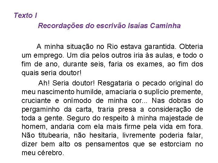 Texto I Recordações do escrivão Isaías Caminha A minha situação no Rio estava garantida.