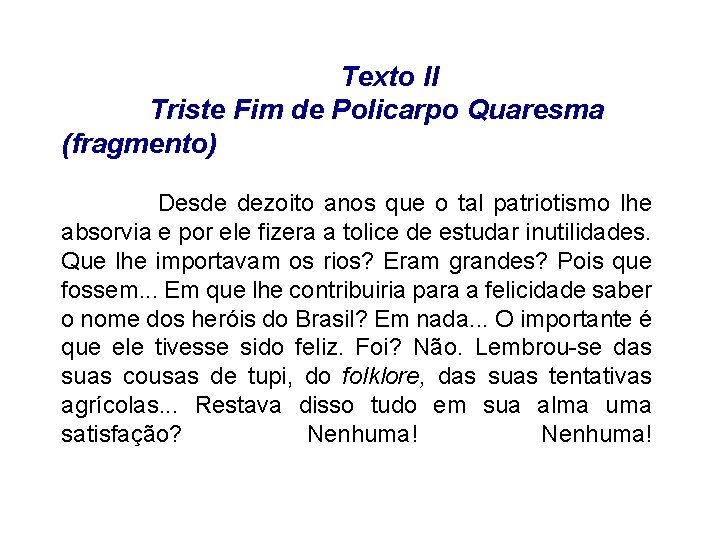 Texto II Triste Fim de Policarpo Quaresma (fragmento) . . Desde dezoito anos que