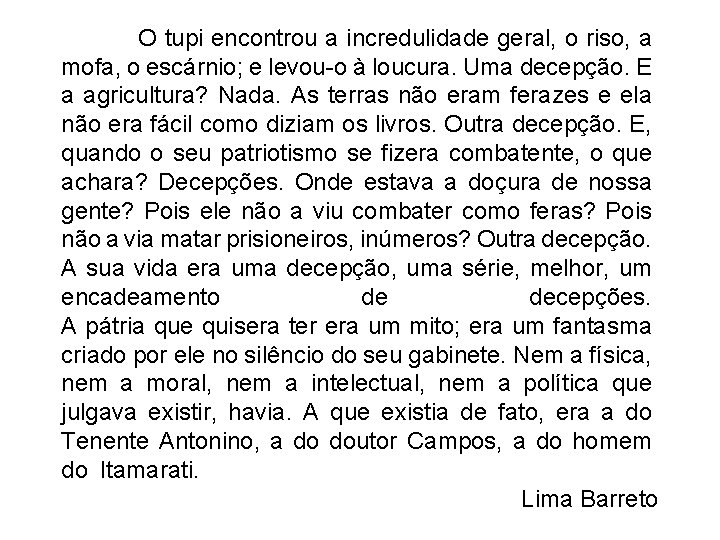  O tupi encontrou a incredulidade geral, o riso, a mofa, o escárnio; e