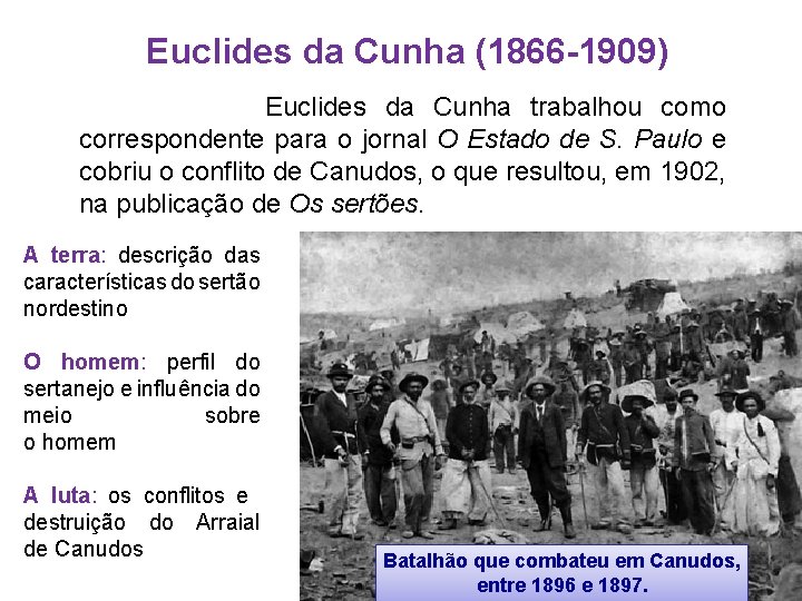 Euclides da Cunha (1866 -1909) Euclides da Cunha trabalhou como correspondente para o jornal