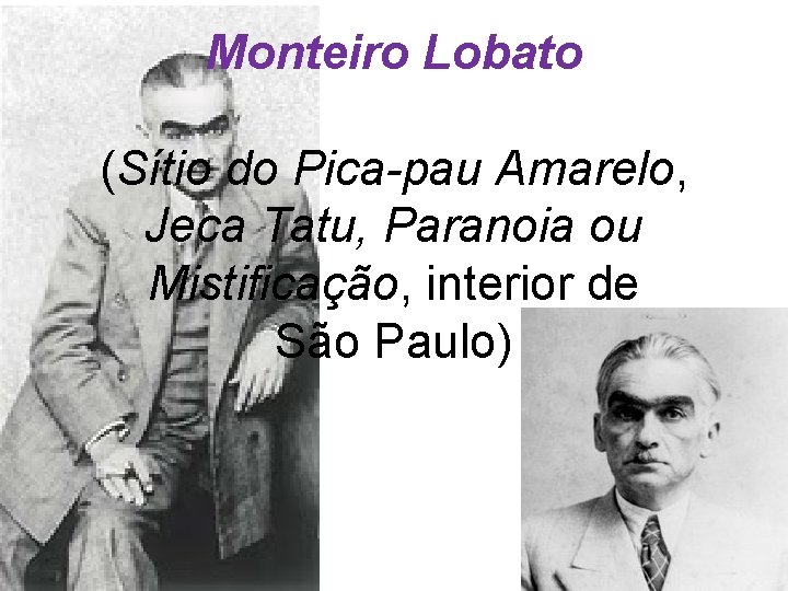 Monteiro Lobato (Sítio do Pica-pau Amarelo, Jeca Tatu, Paranoia ou Mistificação, interior de São