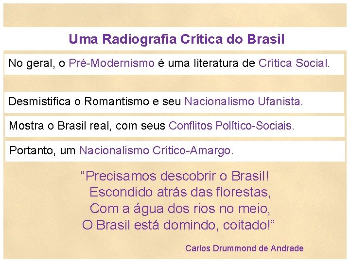  Uma Radiografia Crítica do Brasil No geral, o Pré-Modernismo é uma literatura de