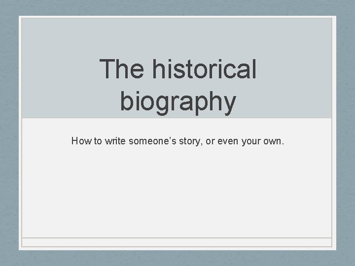 The historical biography How to write someone’s story, or even your own. 