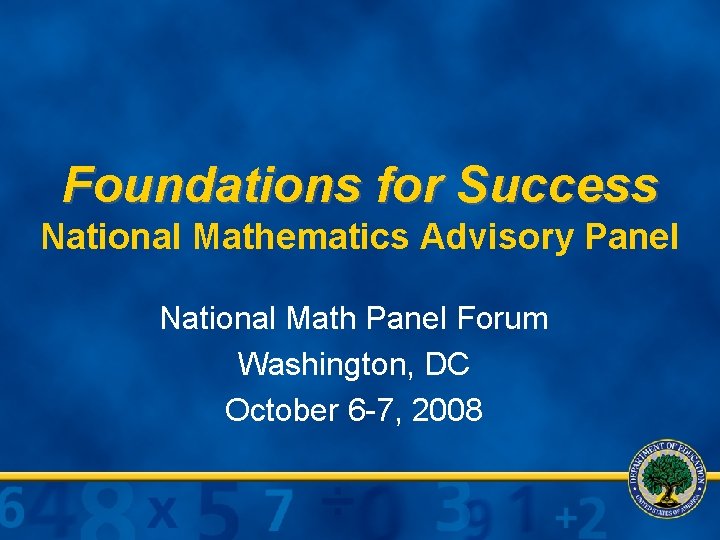 Foundations for Success National Mathematics Advisory Panel National Math Panel Forum Washington, DC October