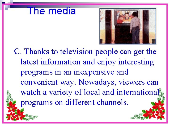 The media C. Thanks to television people can get the latest information and enjoy