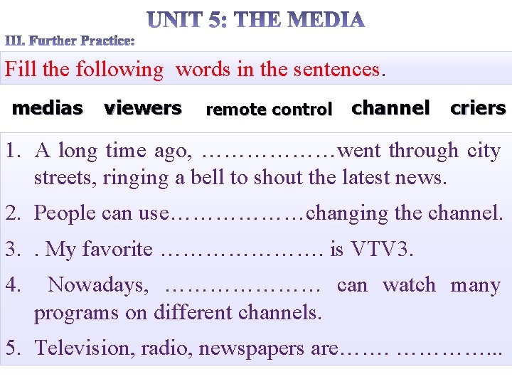 Fill the following words in the sentences. medias viewers remote control channel criers 1.