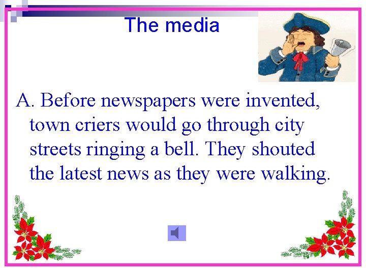 The media A. Before newspapers were invented, town criers would go through city streets