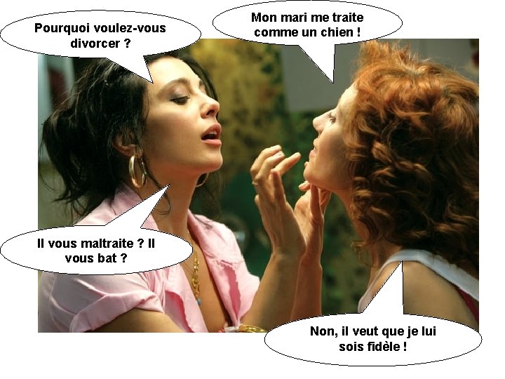 Pourquoi voulez-vous divorcer ? Mon mari me traite comme un chien ! Il vous