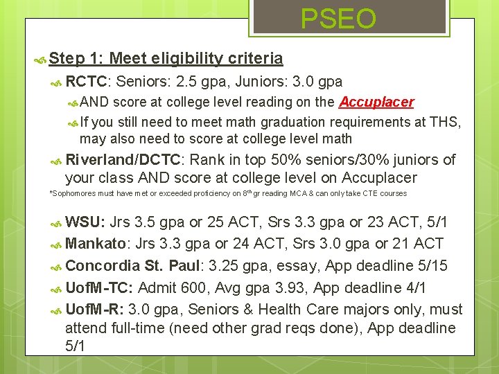 PSEO Step 1: Meet eligibility criteria RCTC: Seniors: 2. 5 gpa, Juniors: 3. 0