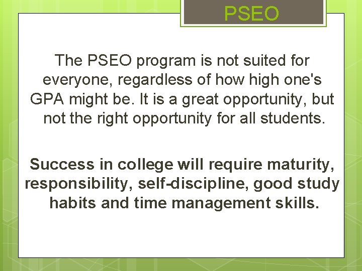 PSEO The PSEO program is not suited for everyone, regardless of how high one's