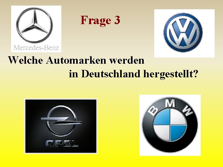Frage 3 Welche Automarken werden in Deutschland hergestellt? 