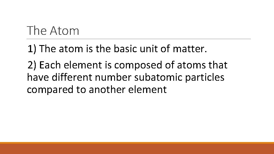 The Atom 1) The atom is the basic unit of matter. 2) Each element
