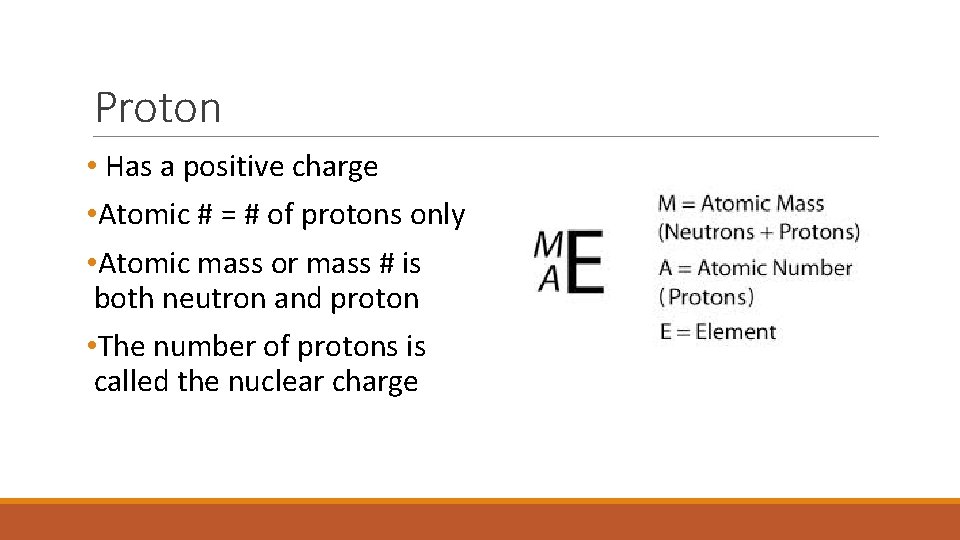 Proton • Has a positive charge • Atomic # = # of protons only