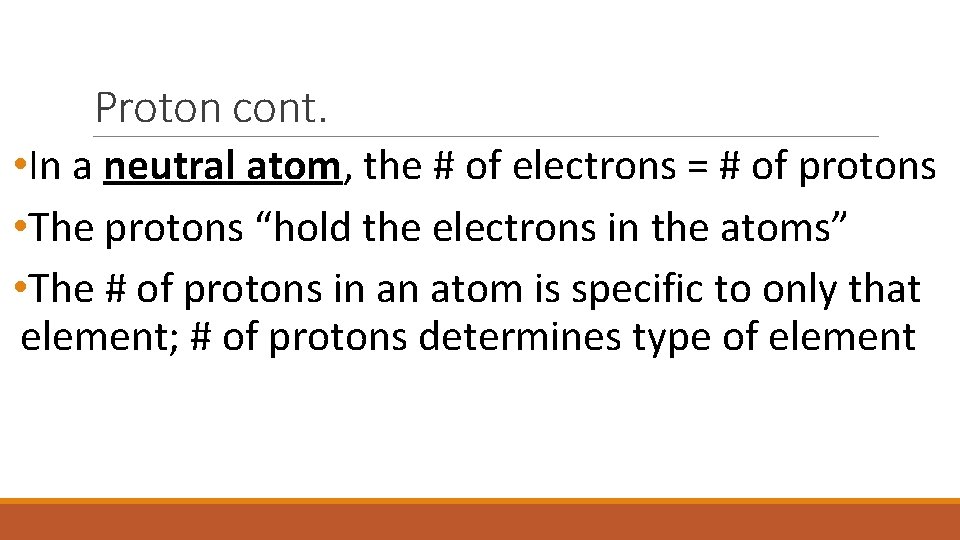 Proton cont. • In a neutral atom, the # of electrons = # of