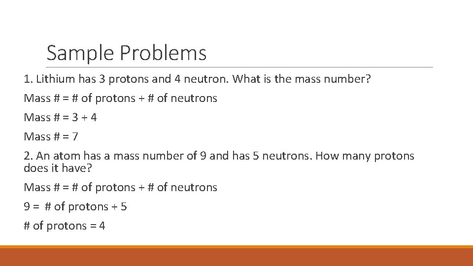 Sample Problems 1. Lithium has 3 protons and 4 neutron. What is the mass