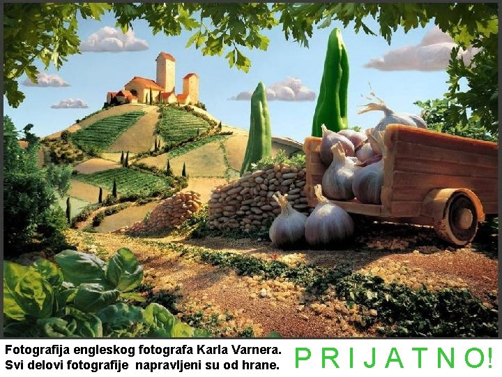 Fotografija engleskog fotografa Karla Varnera. Svi delovi fotografije napravljeni su od hrane. P R Fotografija engleskog fotografa Karla Varnera. Svi delovi fotografije napravljeni su od hrane. P R