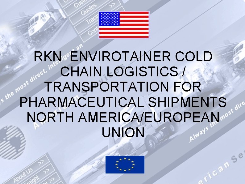 RKN ENVIROTAINER COLD CHAIN LOGISTICS / TRANSPORTATION FOR PHARMACEUTICAL SHIPMENTS NORTH AMERICA/EUROPEAN UNION 