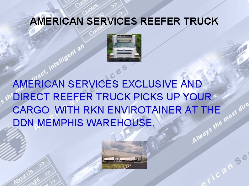 AMERICAN SERVICES REEFER TRUCK AMERICAN SERVICES EXCLUSIVE AND DIRECT REEFER TRUCK PICKS UP YOUR