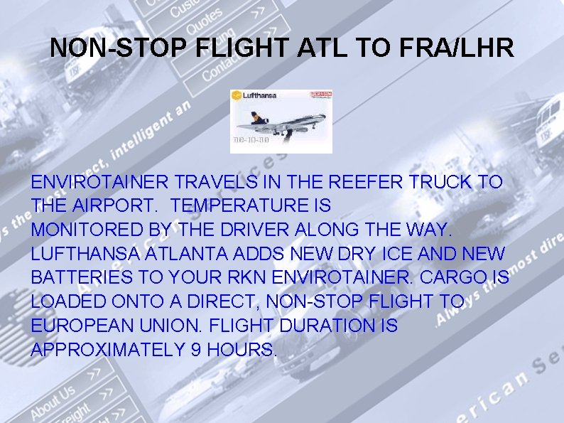 NON-STOP FLIGHT ATL TO FRA/LHR ENVIROTAINER TRAVELS IN THE REEFER TRUCK TO THE AIRPORT.