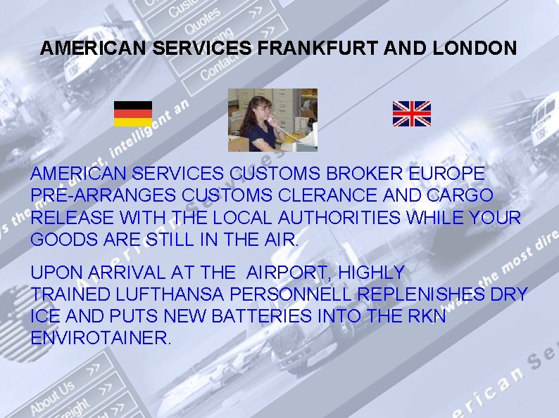 AMERICAN SERVICES FRANKFURT AND LONDON AMERICAN SERVICES CUSTOMS BROKER EUROPE PRE-ARRANGES CUSTOMS CLERANCE AND