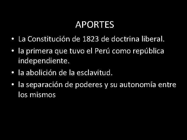 APORTES • La Constitución de 1823 de doctrina liberal. • la primera que tuvo