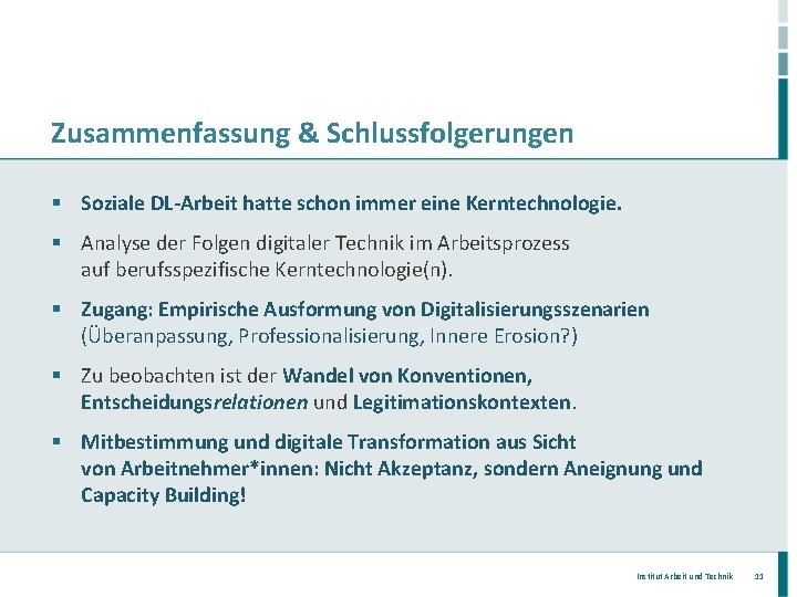 Zusammenfassung & Schlussfolgerungen § Soziale DL-Arbeit hatte schon immer eine Kerntechnologie. § Analyse der