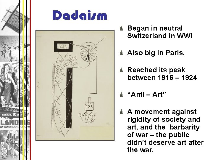 Dadaism Began in neutral Switzerland in WWI Also big in Paris. Reached its peak