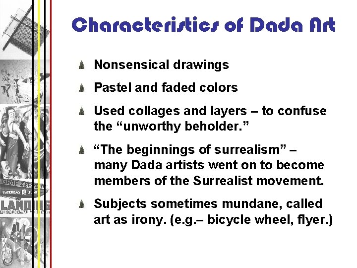 Characteristics of Dada Art Nonsensical drawings Pastel and faded colors Used collages and layers