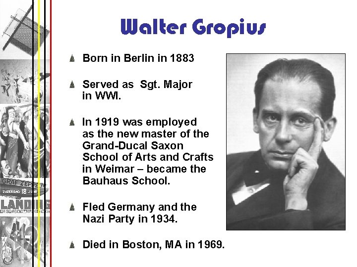 Walter Gropius Born in Berlin in 1883 Served as Sgt. Major in WWI. In