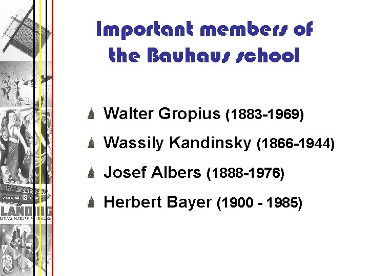 Important members of the Bauhaus school Walter Gropius (1883 -1969) Wassily Kandinsky (1866 -1944)