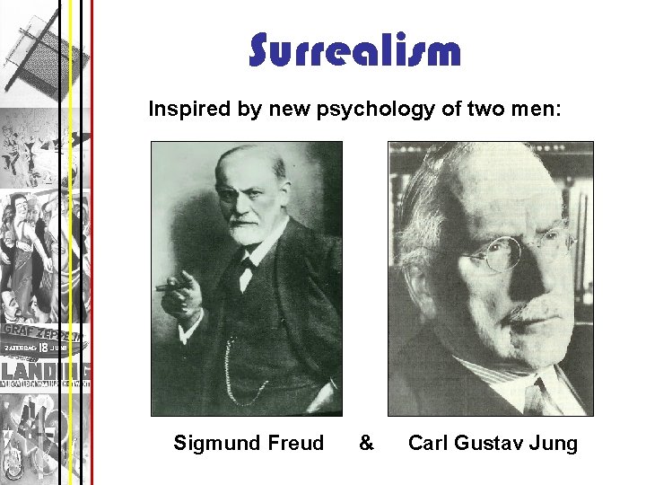 Surrealism Inspired by new psychology of two men: Sigmund Freud & Carl Gustav Jung