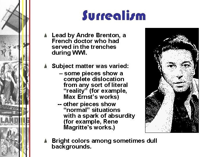 Surrealism Lead by Andre Brenton, a French doctor who had served in the trenches