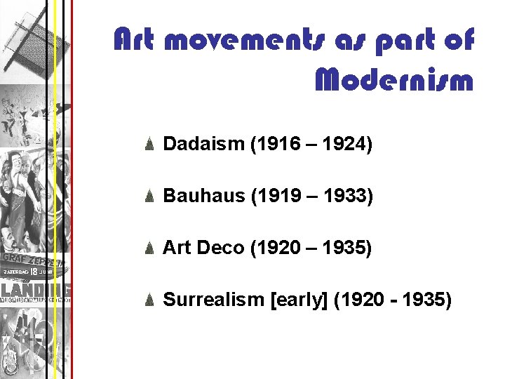 Art movements as part of Modernism Dadaism (1916 – 1924) Bauhaus (1919 – 1933)