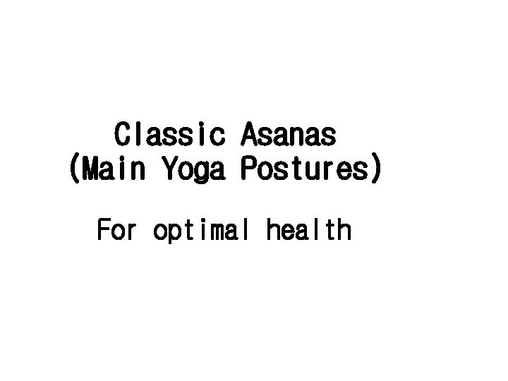 Classic Asanas (Main Yoga Postures) For optimal health 