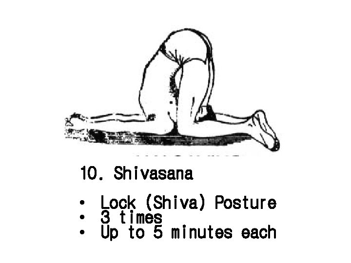 10. Shivasana • Lock (Shiva) Posture • 3 times • Up to 5 minutes