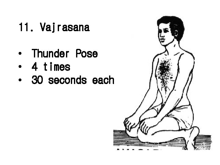 11. Vajrasana • Thunder Pose • 4 times • 30 seconds each 