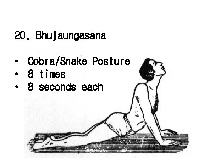 20. Bhujaungasana • Cobra/Snake Posture • 8 times • 8 seconds each 