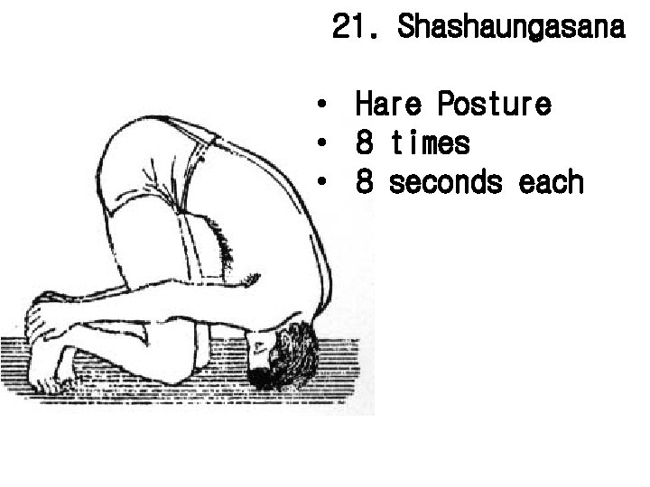 21. Shashaungasana • Hare Posture • 8 times • 8 seconds each 