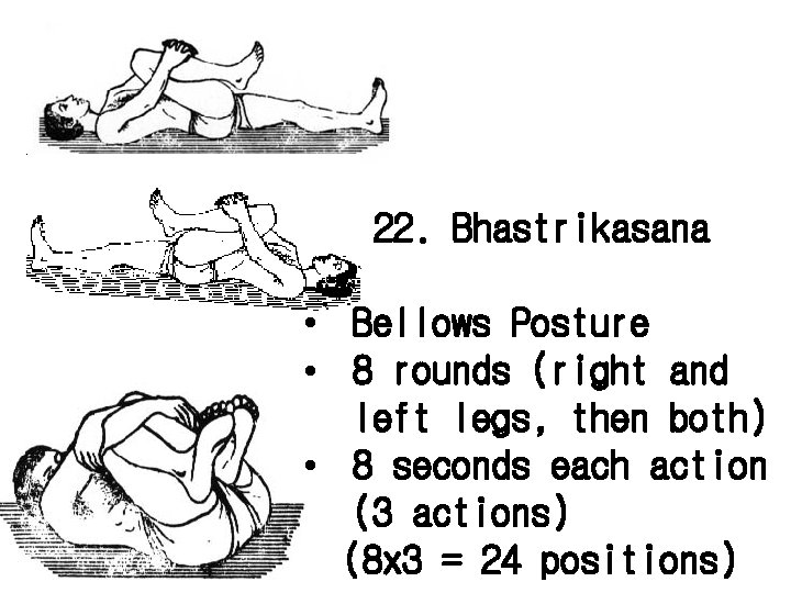 22. Bhastrikasana • Bellows Posture • 8 rounds (right and left legs, then both)