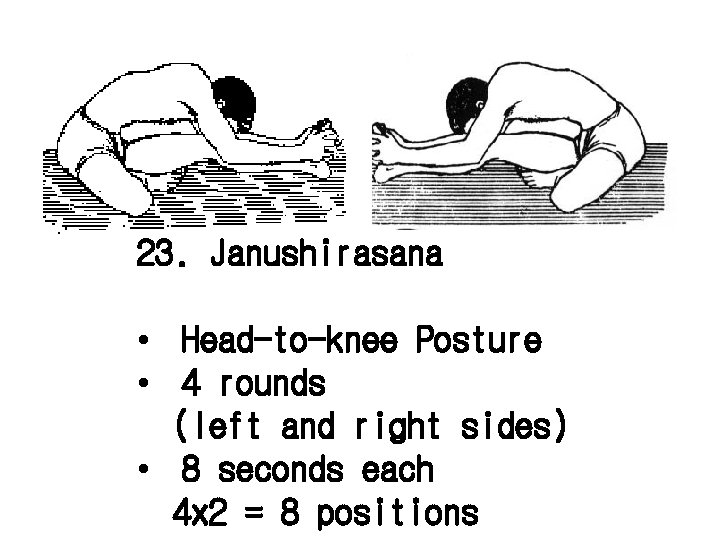 23. Janushirasana • Head-to-knee Posture • 4 rounds (left and right sides) • 8