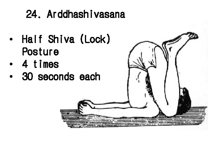 24. Arddhashivasana • Half Shiva (Lock) Posture • 4 times • 30 seconds each
