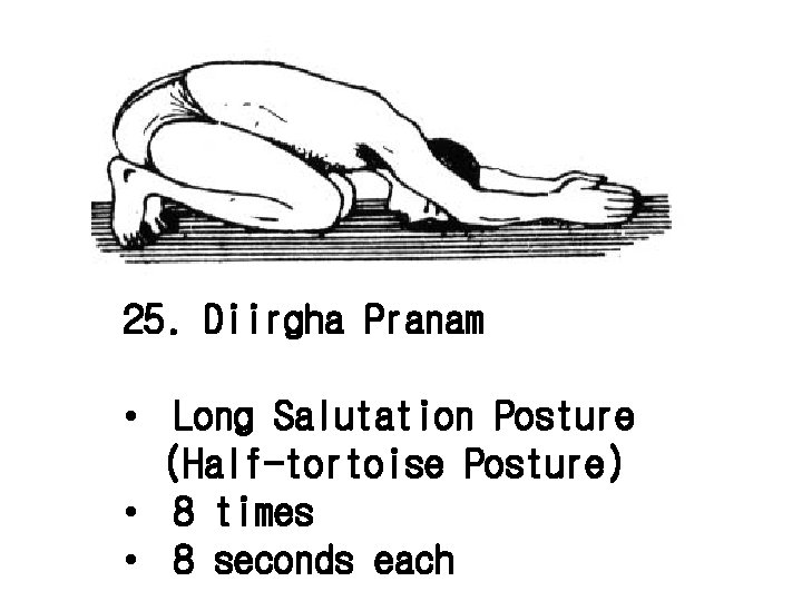 25. Diirgha Pranam • Long Salutation Posture (Half-tortoise Posture) • 8 times • 8