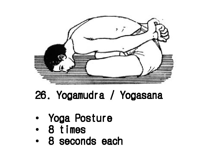 26. Yogamudra / Yogasana • Yoga Posture • 8 times • 8 seconds each