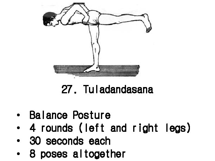 27. Tuladandasana • • Balance Posture 4 rounds (left and right legs) 30 seconds