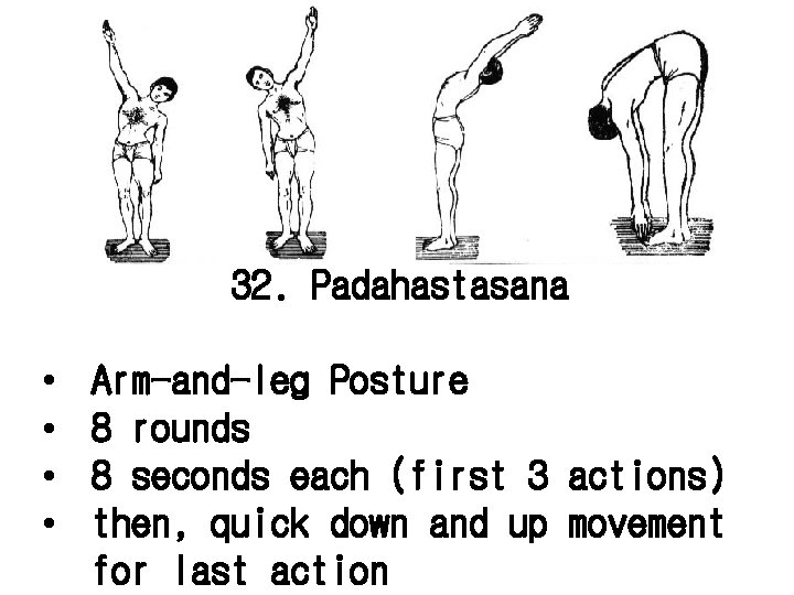 32. Padahastasana • • Arm-and-leg Posture 8 rounds 8 seconds each (first 3 actions)