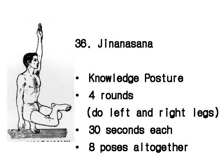 36. Jinanasana • Knowledge Posture • 4 rounds (do left and right legs) •