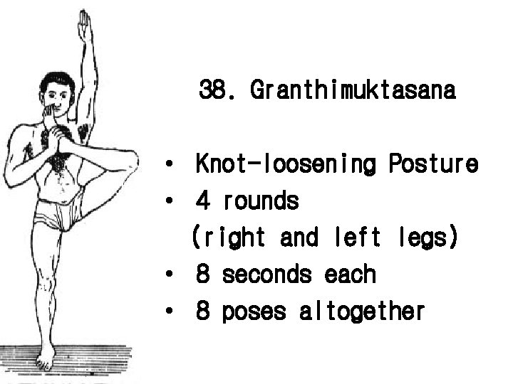 38. Granthimuktasana • Knot-loosening Posture • 4 rounds (right and left legs) • 8