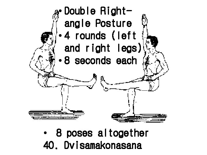  • Double Rightangle Posture • 4 rounds (left and right legs) • 8